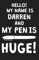 Hello! My Name Is DARREN And My Pen Is Huge!