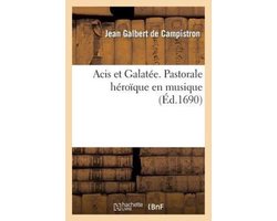 Litterature- Acis et Galatée. Pastorale heroïque en musique, representée pour la premiere fois dans le château