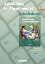 Ausbildung im Einzelhandel 1. Arbeitsbuch. Bayern