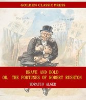 Brave and Bold; Or, The Fortunes of Robert Rushton