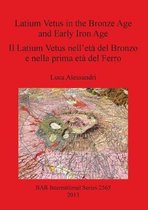 Latium Vetus in the Bronze Age and Early Iron Age / Il Latium Vetus nell'eta del Bronzo e nella prima eta del Ferro