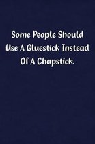 Some People Should Use a Gluestick Instead of a Chapstick.