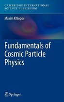 Fundamentals of Cosmic Particle Physics