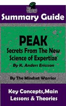 High Performance, Skill Acquisition, Accelerated Learning - Summary Guide: Peak: Secrets from the New Science of Expertise: By K. Anders Ericsson The Mindset Warrior Summary Guide