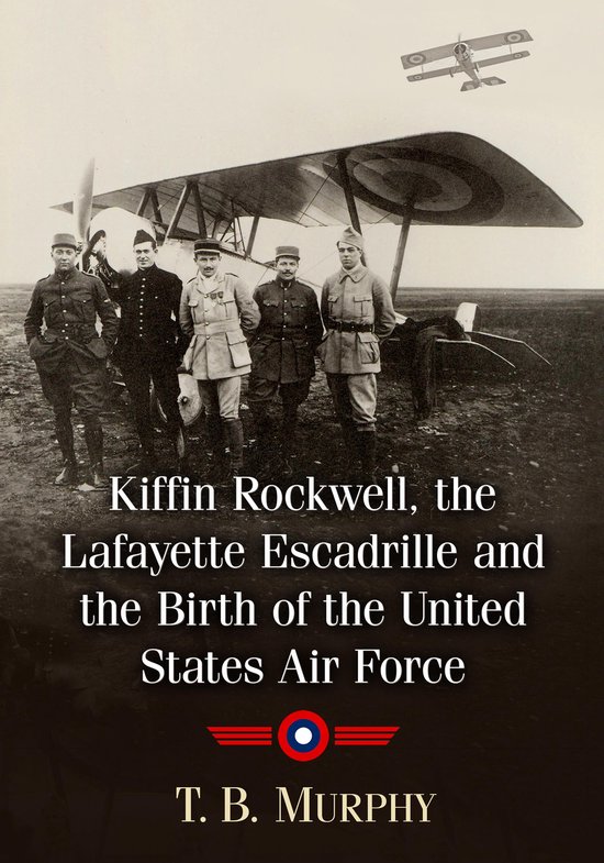 Kiffin Rockwell, the Lafayette Escadrille and the Birth of t ... - cover