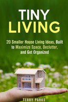 Frugal Living & Homesteading - Tiny Living: 20 Smaller House Living Ideas, Built to Maximize Space, Declutter, and Get Organized
