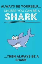 Always Be Your Self Unless You Can Be A Shark Then Always Be A Shark
