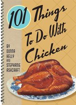 101 Things To Do With - 101 Things To Do With Chicken