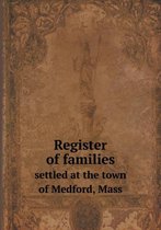 Register of families settled at the town of Medford, Mass