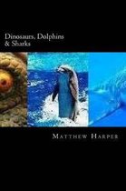 Dinosaurs, Dolphins & Sharks: A Fascinating Book Containing Facts, Trivia, Images & Memory Recall Quiz