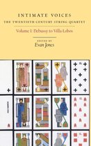 Intimate Voices: The Twentieth-Century String Quartet: Volume 1