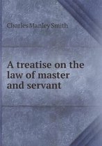 A treatise on the law of master and servant