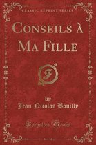 Conseils A Ma Fille (Classic Reprint)