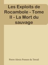 Les Exploits de Rocambole - Tome II - La Mort du sauvage