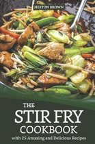 The Stir Fry Cookbook with 25 Amazing and Delicious Recipes