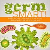 Germ Smart! Infectious Diseases for Kids Children's Biology Books