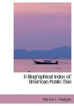 A Biographical Index of American Public Men