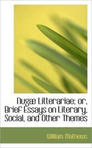 Nug Litterariae; Or, Brief Essays on Literary, Social, and Other Themes