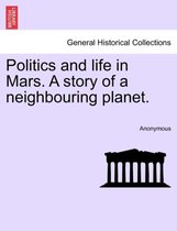 Politics and Life in Mars. a Story of a Neighbouring Planet.