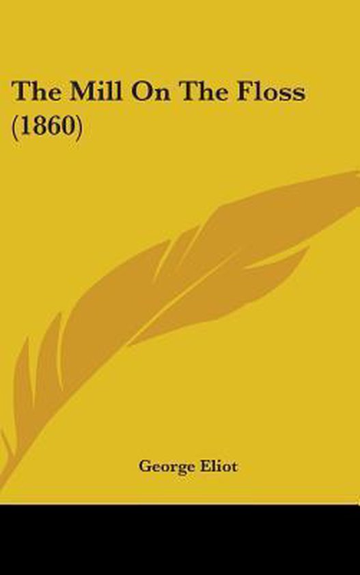 Boek kaft met tekst "The Mill On The Floss (1860)" en "George Eliot" op een gele achtergrond met een veer.