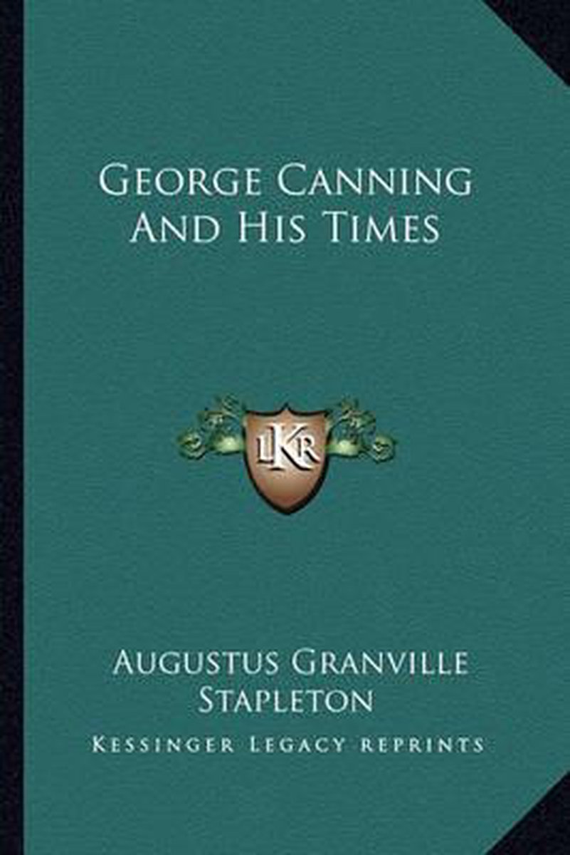 George Canning And His Times van Augustus Granville Stapleton