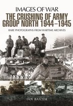 The Crushing of Army Group North 1944–1945 on the Eastern Front