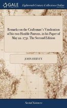 Remarks on the Craftsman's Vindication of His Two Honble Patrons, in His Paper of May 22. 1731. the Second Edition