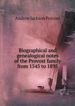 Biographical and genealogical notes of the Provost family from 1545 to 1895