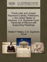 Frank Lotto and Joseph Raymond Cullotta, Petitioners, V. the United States of America. U.S. Supreme Court Transcript of Record with Supporting Pleadings