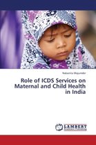Role of ICDS Services on Maternal and Child Health in India