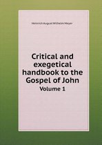 Critical and exegetical handbook to the Gospel of John Volume 1