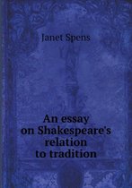 An essay on Shakespeare's relation to tradition