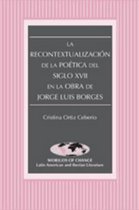 La Recontextualizacion de la Poética del Siglo XVII en la Obra de Jorge Luis Borges