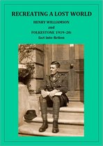 Henry Williamson Collections 18 - Recreating a Lost World: Henry Williamson and Folkestone 1919-20: fact into fiction