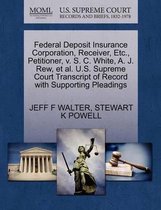 Federal Deposit Insurance Corporation, Receiver, Etc., Petitioner, V. S. C. White, A. J. Rew, et al. U.S. Supreme Court Transcript of Record with Supporting Pleadings