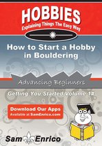 How to Start a Hobby in Bouldering