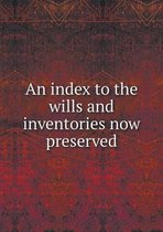 An Index to the Wills and Inventories Now Preserved