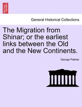 The Migration from Shinar; Or the Earliest Links Between the Old and the New Continents.