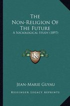 The Non-Religion of the Future the Non-Religion of the Future