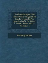 Verhandlungen Der Kaiserlich-K Niglichen Landwirthschafts-Gesellschaft in Wien. - Wien, Beck 1821-, Volume 1