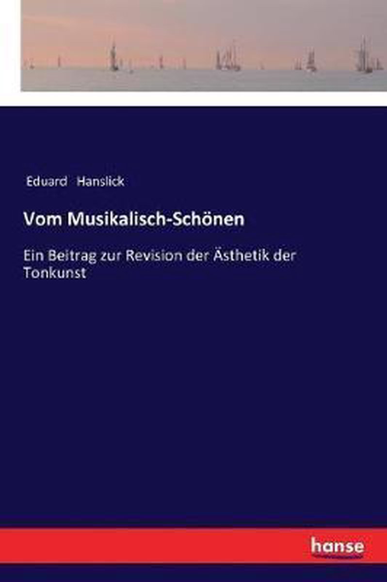 Vom Musikalisch-sch?nen van Eduard Hanslick
