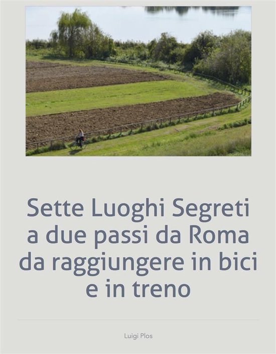 Sette Luoghi Segreti a due passi da Roma da raggiungere in b ... - cover
