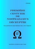 La véritable écriture secrète de Nostradamus 2 - Première centurie de Nostradamus décryptée