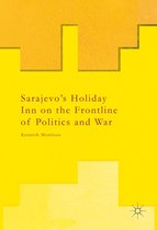 Sarajevo’s Holiday Inn on the Frontline of Politics and War