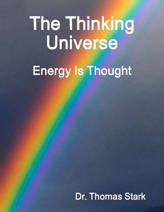 The Thinking Universe Energy Is Thought (ebook), Dr. Thomas Stark