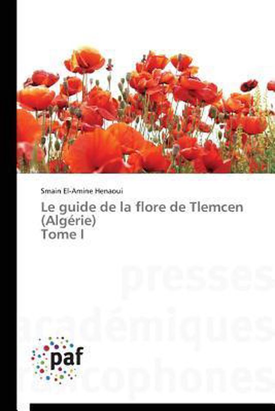 Le Guide de la Flore de Tlemcen (Alg�rie) Tome I