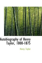 Autobiography of Henry Taylor, 1800-1875