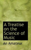 A Treatise on the Science of Music