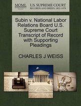 Subin V. National Labor Relations Board U.S. Supreme Court Transcript of Record with Supporting Pleadings