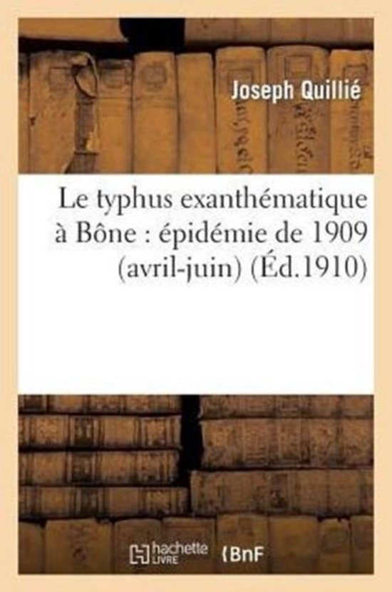 Sciences- Le Typhus Exanthématique À Bône: Épidémie de 1909 (Avril-Juin)